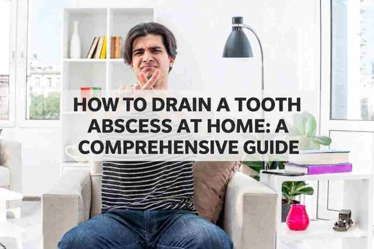 How to Drain a Tooth Abscess at Home: A Comprehensive Guide How to Drain a Tooth Abscess at Home: A Comprehensive Guide