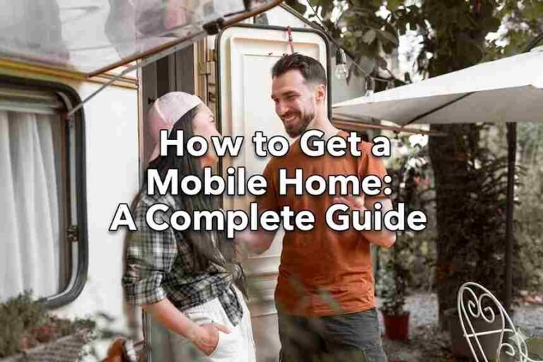 How to Get a Mobile Home: A Complete Guide