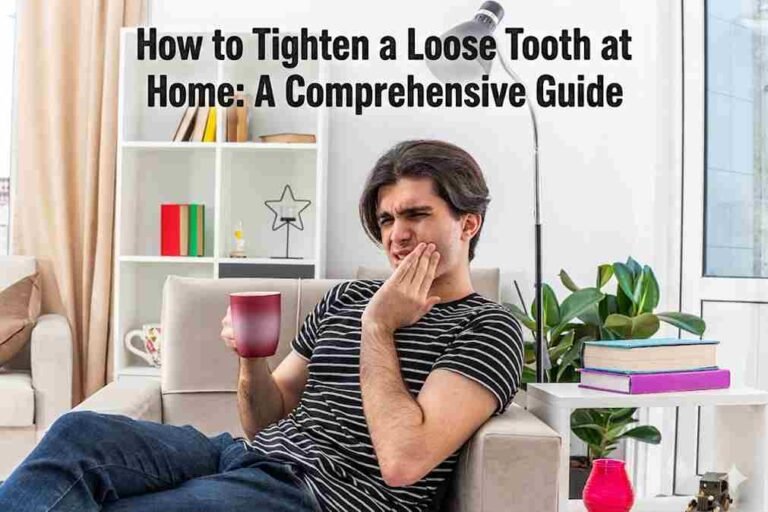 How to Tighten a Loose Tooth at Home: A Comprehensive Guide