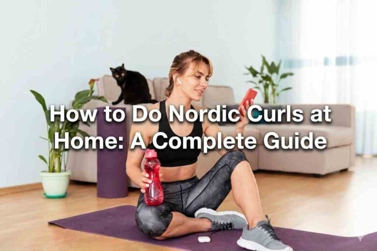 How to Do Nordic Curls at Home: A Complete Guide How to Do Nordic Curls at Home: A Complete Guide